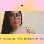 Crystal Lust: Age, Family, and Net Worth Revealed