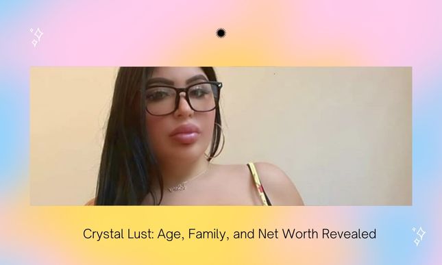 Crystal Lust: Age, Family, and Net Worth Revealed