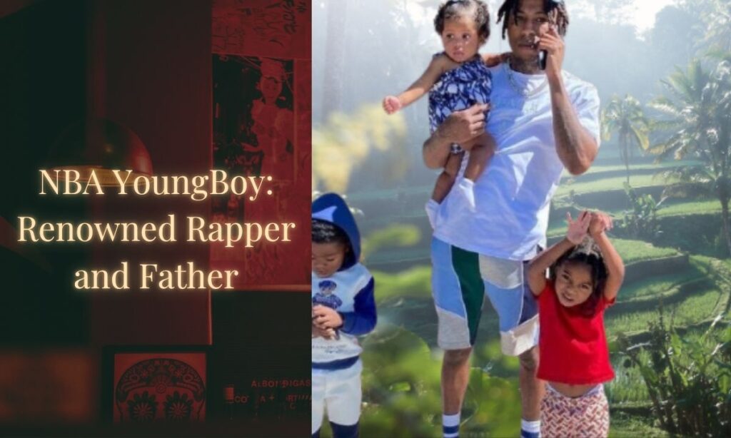 NBA YoungBoy: Renowned Rapper and Father