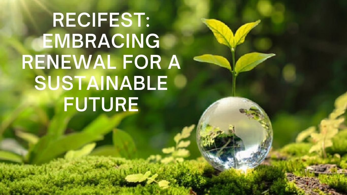 Recifest: Embracing Renewal for a Sustainable Future