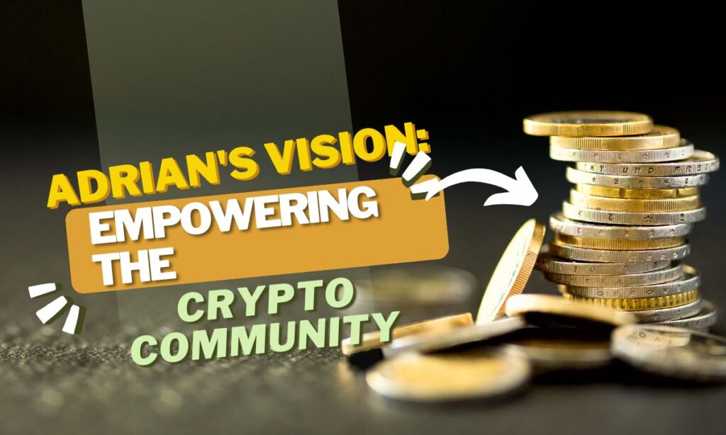 Adrian's Vision: Empowering the Crypto Community