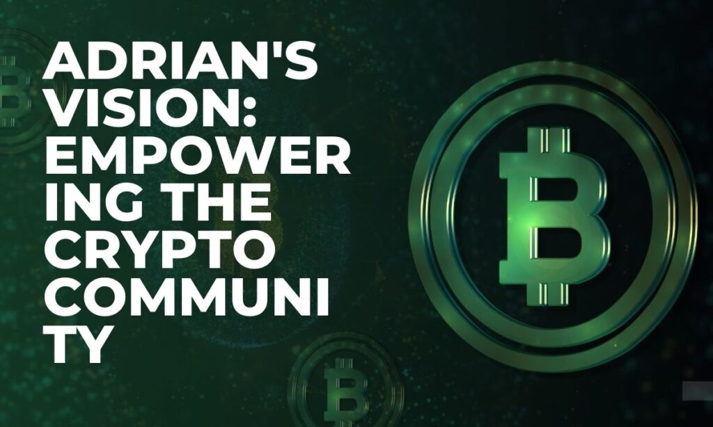 Adrian's Vision: Empowering the Crypto Community