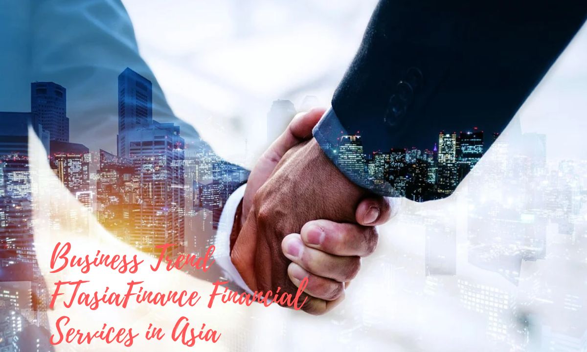 Business Trend FTasiaFinance Financial Services in Asia