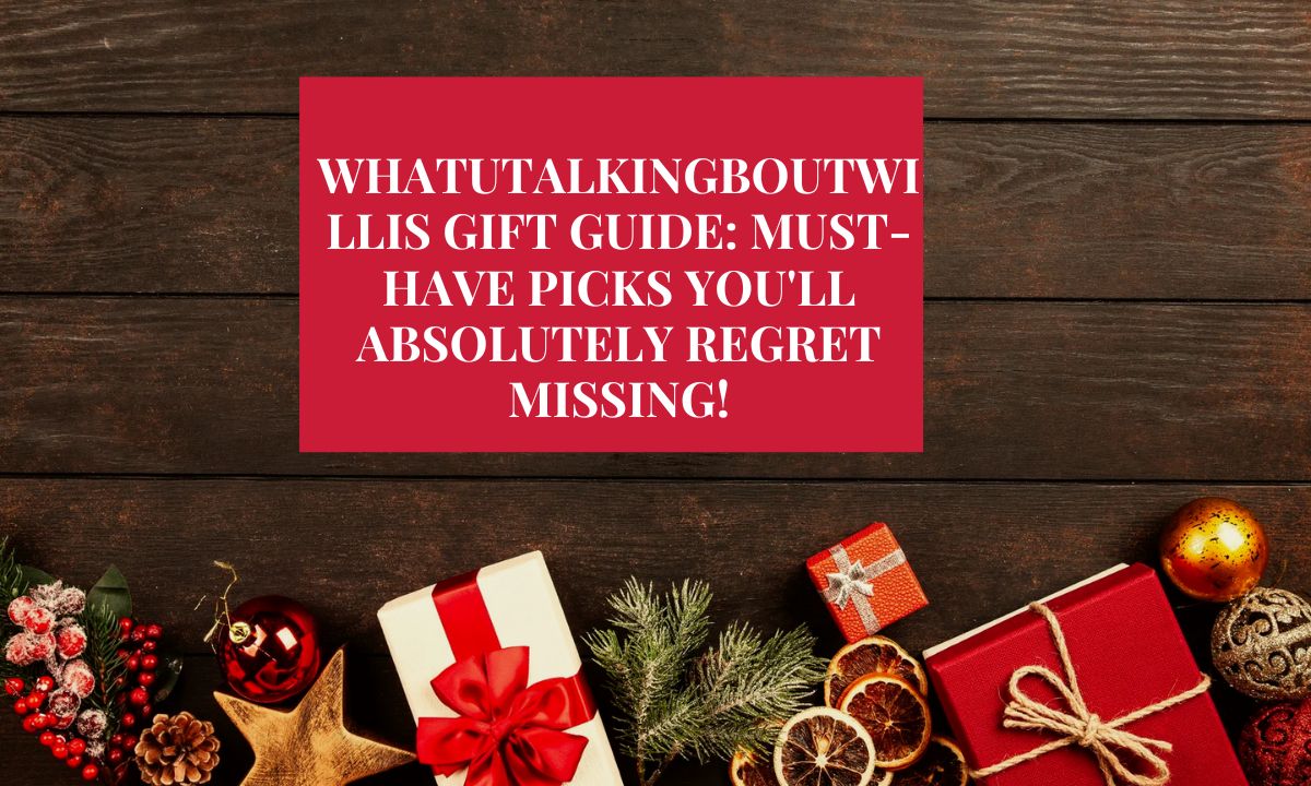 Whatutalkingboutwillis Gift Guide: Must-Have Picks You'll Absolutely Regret Missing!