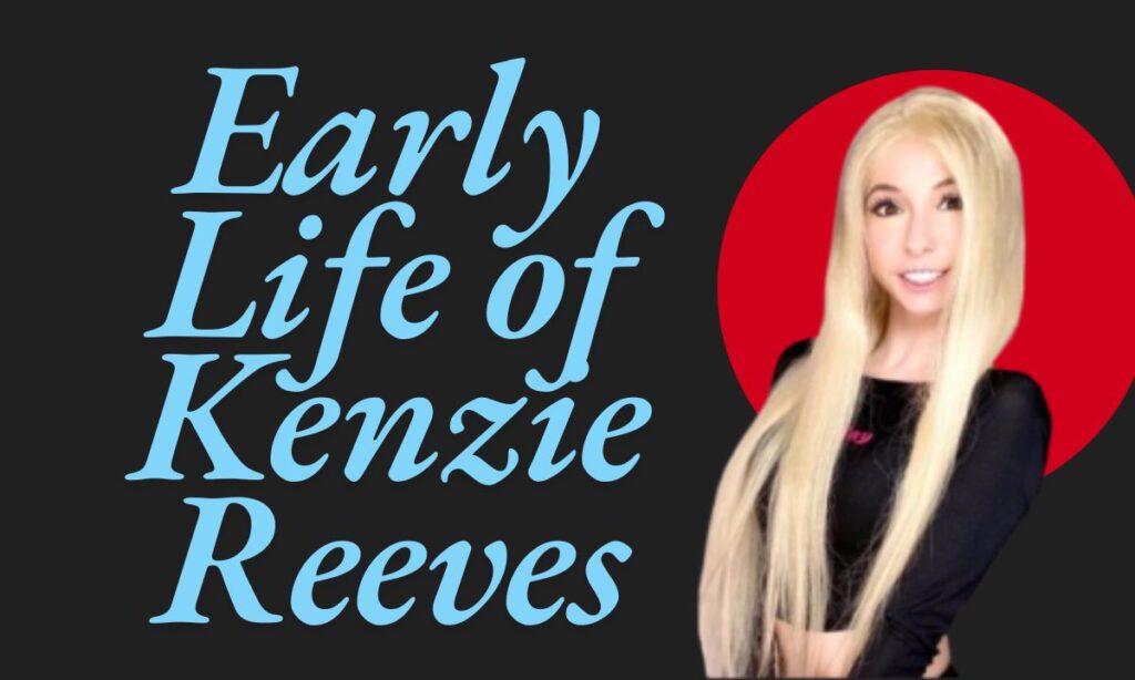 Early Life of Kenzie Reeves