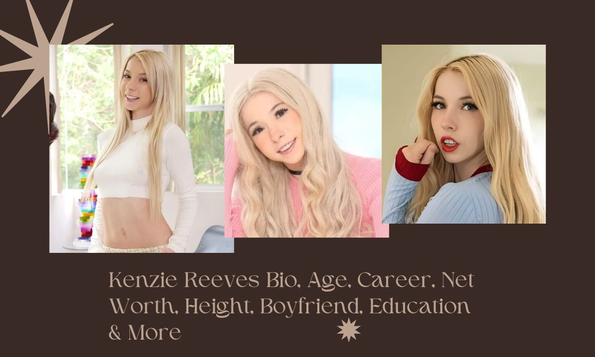 Kenzie Reeves Bio, Age, Career, Net Worth, Height, Boyfriend, Education & More