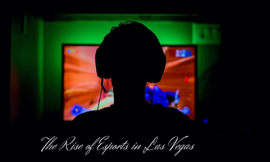 The Rise of Esports in Las Vegas