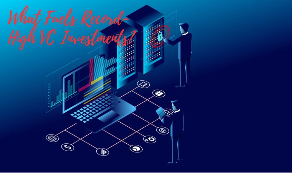 What Fuels Record-High VC Investments?