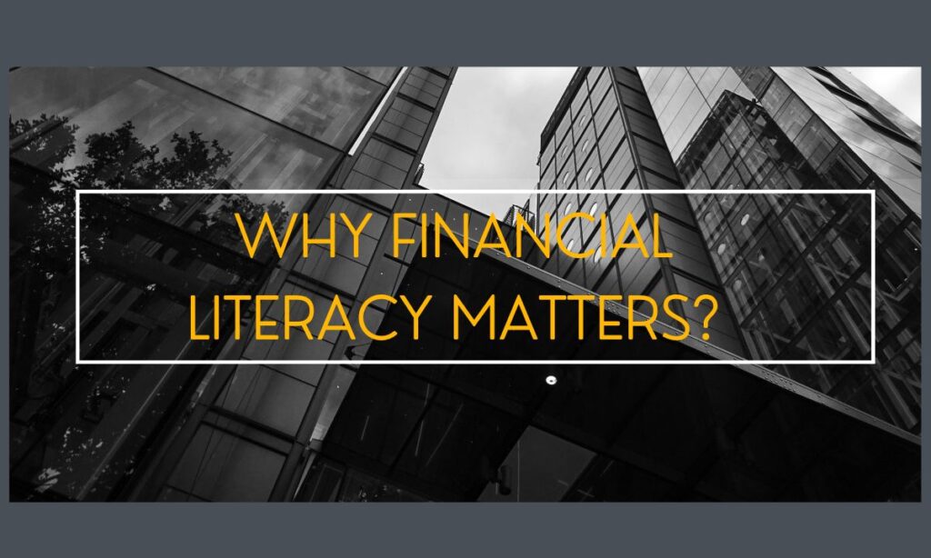 Why Financial Literacy Matters?