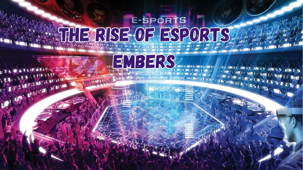 The Rise of Esports Embers
