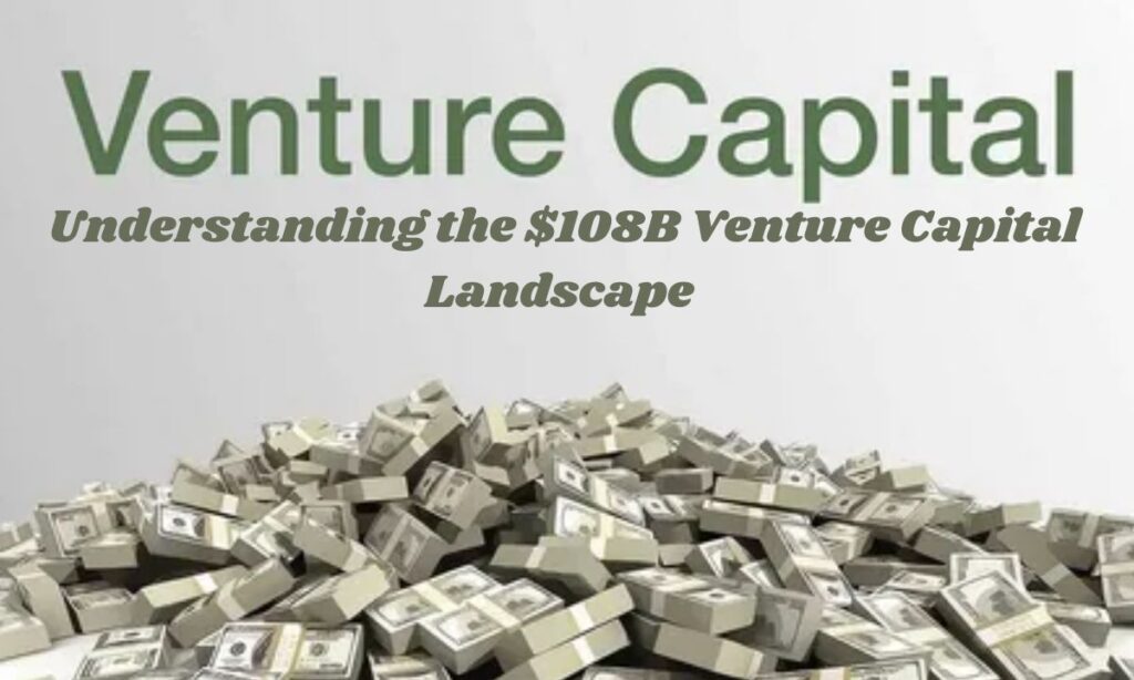 Understanding the $108B Venture Capital Landscape 